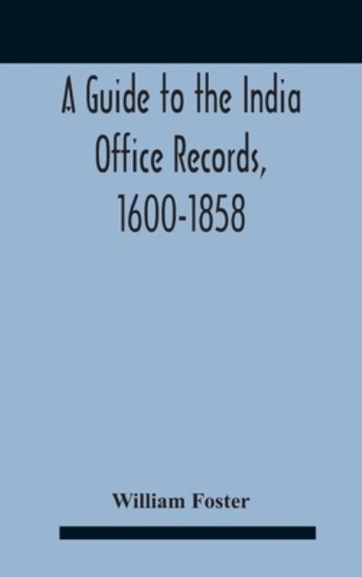 Cover for William Foster · A Guide To The India Office Records, 1600-1858 (Hardcover Book) (2020)