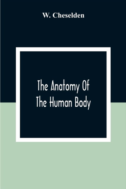 Cover for W Cheselden · The Anatomy Of The Human Body (Paperback Book) (2020)