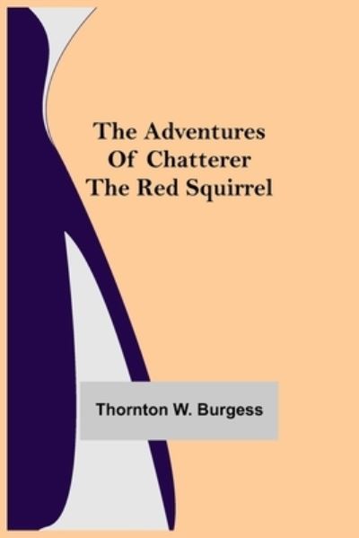 Cover for Thornton W Burgess · The Adventures of Chatterer the Red Squirrel (Paperback Bog) (2021)