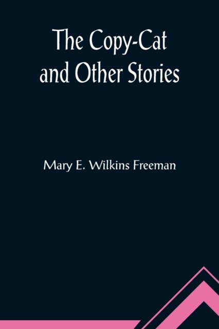 Cover for Mary E. Wilkins Freeman · The Copy-Cat and Other Stories (Taschenbuch) (2022)