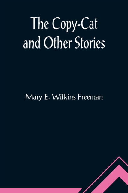 Cover for Mary E. Wilkins Freeman · The Copy-Cat and Other Stories (Paperback Book) (2022)