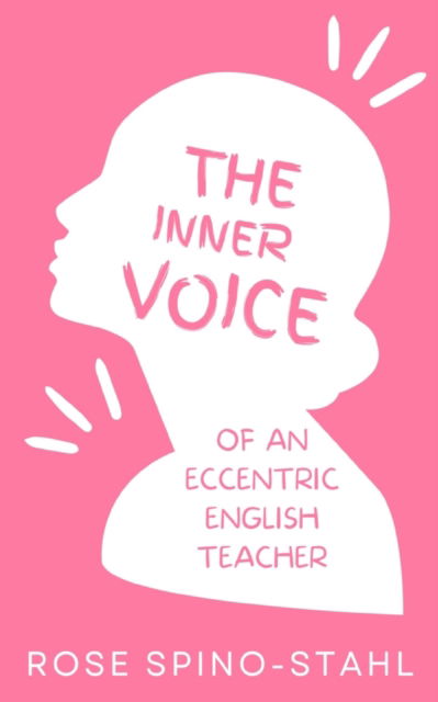 Cover for Rose Spino-Stahl · The Inner Thoughts of an Eccentric English Teacher (Bok) (2023)