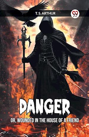 Cover for T S Arthur · DANGEROR, WOUNDED IN THE HOUSE OF A FRIEND (Edition2023) (Paperback Book) (2023)