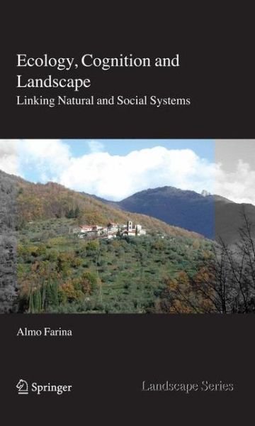 Almo Farina · Ecology, Cognition and Landscape: Linking Natural and Social Systems - Landscape Series (Paperback Book) (2012)