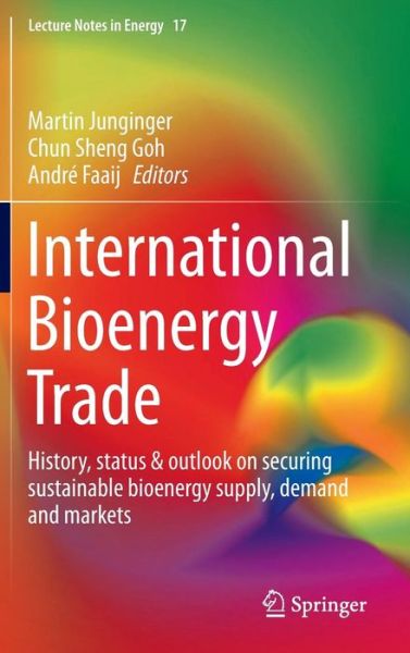 Cover for Martin Junginger · International Bioenergy Trade: History, status &amp; outlook on securing sustainable bioenergy supply, demand and markets - Lecture Notes in Energy (Hardcover Book) [2014 edition] (2013)