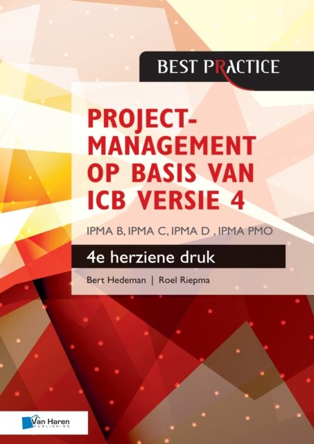 Cover for Roel Riepma Bert Hedeman · Projectmanagement op basis van ICB versie 4 - 4de herziene druk - IPMA B, IPMA C, IPMA-D , IPMA PMO (Paperback Book) (2019)