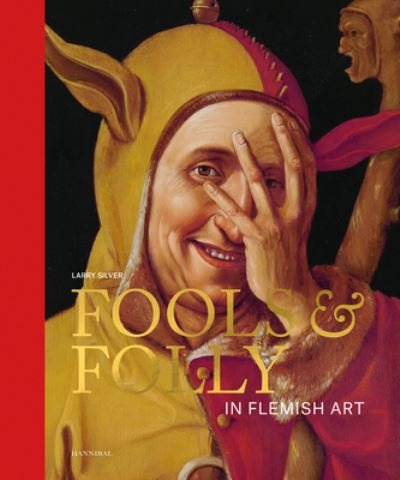 Cover for Larry Silver · Fools &amp; Folly in Flemish Art (Hardcover Book) (2023)