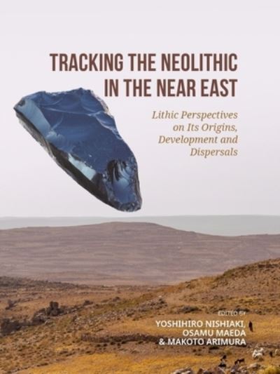 Cover for Yoshihiro Nishiaki · Tracking the Neolithic in the Near East: Lithic Perspectives on Its Origins, Development and Dispersals (Hardcover Book) (2022)