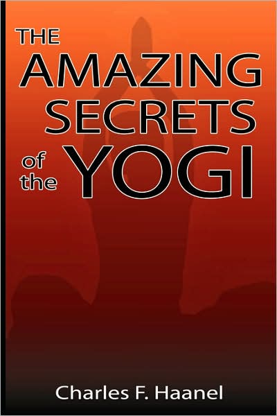 Cover for Charles F Haanel · The Amazing Secrets of the Yogi (Paperback Bog) (2007)