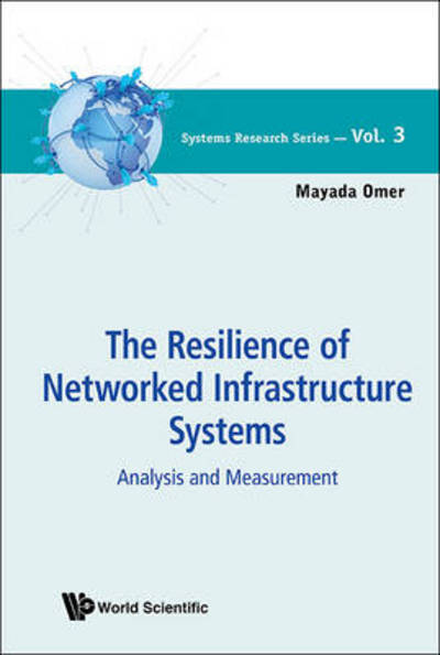 Cover for Mayada Omer · The Resilience of Networked Infrastructure Systems: Analysis and Measurement - Systems Research Series (Hardcover Book) (2013)