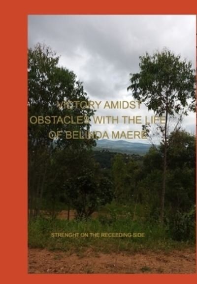 Cover for Manford Eustes Malemia · Victory Amidst Obstacles With The Life Of Belinda Maere: Strength On The Receeding Side (Hardcover Book) (2022)