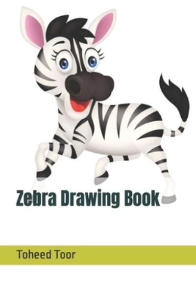 Zebra Drawing Book - Toheed Saeed Toor - Kirjat - Independently Published - 9798416588816 - sunnuntai 13. helmikuuta 2022