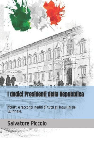 Cover for Salvatore Piccolo · I dodici Presidenti della Repubblica: ritratti e racconti inediti di tutti gli inquilini del Quirinale. - I Dodici Presidenti Della Repubblica (Paperback Book) (2022)