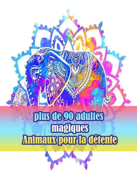 Cover for Sketch Books · Plus De 90 Adultes Magiques Animaux Pour La Detente: Un Livre De Coloriage Pour Adultes Avec Des Lions, Des Elephants, Des Hiboux, Des Chevaux, Des Chiens, Des Chats et Bien Plus Encore!(livres a Colorier Animaux Avec Motifs) (Paperback Book) (2021)