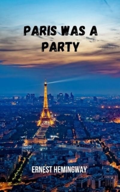 Cover for Ernest Hemingway · Paris was a party: A great description of Paris in the golden 1920s. (Paperback Bog) (2021)