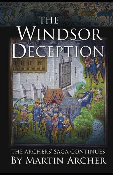 The Windsor Deception: The great medieval saga continues - The Company of Archers Saga - Martin Archer - Książki - Independently Published - 9798491332816 - 7 października 2021
