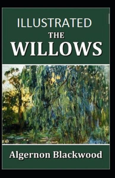 The Willows Illustrated - Algernon Blackwood - Kirjat - Independently Published - 9798507668816 - perjantai 21. toukokuuta 2021