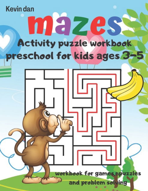 Cover for Kevin Dan · Mazes Activity Puzzle Workbook preschool for kids ages 3-5 workbook for games puzzles and problem solving: A fun gift idea for children 3-5 4-6 A Challenging and Maze Book for Kids (Paperback Book) (2020)