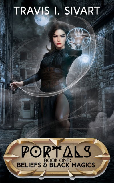 Cover for Travis I Sivart · Beliefs &amp; Black Magics: Portals: Book 1 - Portals (Paperback Book) (2020)