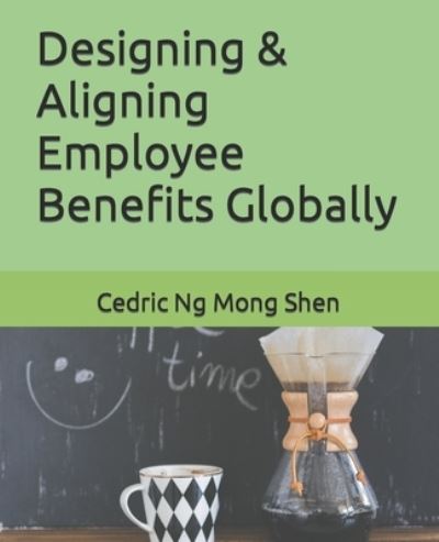 Cover for Mong Shen Ng · Designing &amp; Aligning Employee Benefits Globally (Paperback Book) (2020)