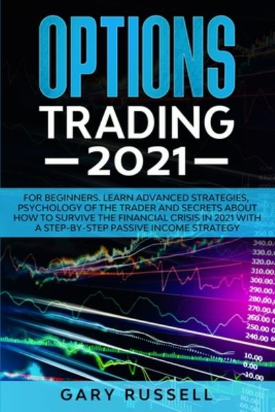 Options Trading 2021 - Gary Russell - Kirjat - Independently Published - 9798671257816 - lauantai 1. elokuuta 2020