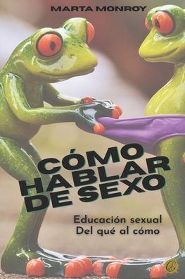 Cover for Autores Conectados · Como Hablar de Sexo: Educacion Sexual. del Que Al Como (Paperback Book) (2020)