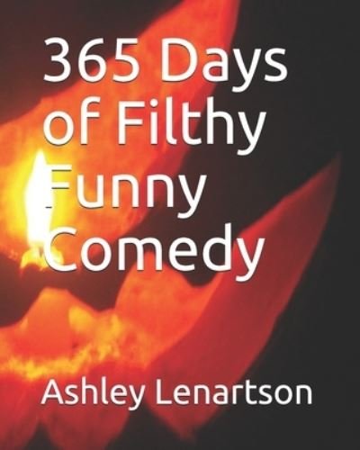 Cover for III Ashley A Lenartson · 365 Days of Filthy Funny Comedy (Pocketbok) (2020)