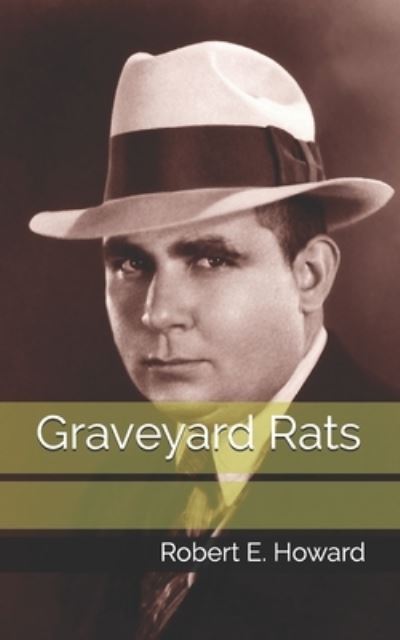 Graveyard Rats - Robert E Howard - Livros - Independently Published - 9798713476816 - 19 de abril de 2021