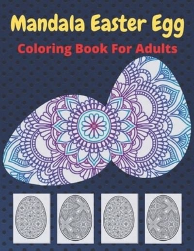 Mandala Easter Egg Coloring Book - Af Book Publisher - Books - Independently Published - 9798716293816 - March 3, 2021