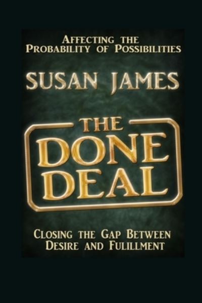 Cover for Susan James · The Done Deal-Affecting The Probability of Possibilities-Closing The Gap Between Desire and Fulfillment (Paperback Book) (2011)