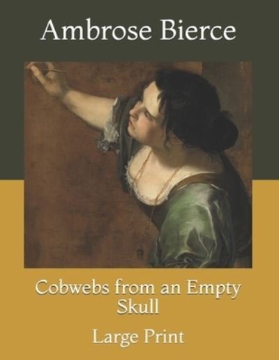Cover for Ambrose Bierce · Cobwebs from an Empty Skull: Large Print (Paperback Bog) (2021)