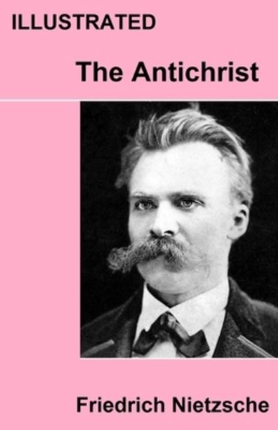 Cover for Friedrich Wilhelm Nietzsche · The Antichrist Illustrated (Paperback Book) (2021)