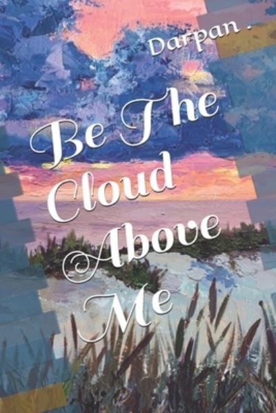 Cover for Independently Published · Be The Cloud Above Me (Paperback Bog) (2021)