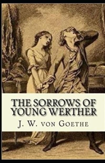 The Sorrows of Young Werther Illustrated - Johann Wolfgang Von Goethe - Books - Independently Published - 9798736642816 - April 12, 2021