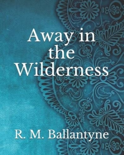 Cover for Robert Michael Ballantyne · Away in the Wilderness (Paperback Book) (2021)