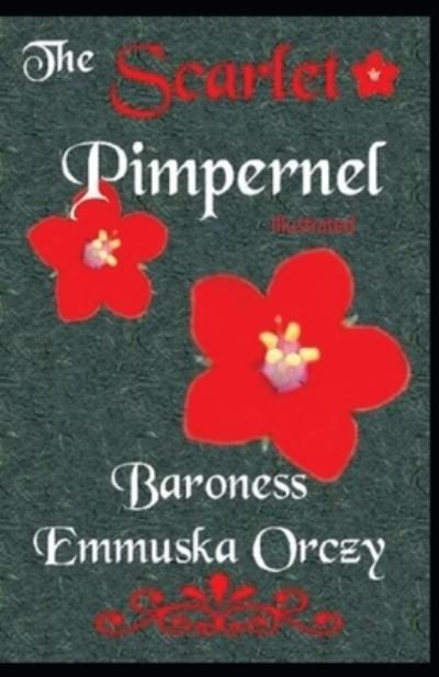 The Scarlet Pimpernel illustrated - Baroness Orczy - Książki - Independently Published - 9798745479816 - 27 kwietnia 2021