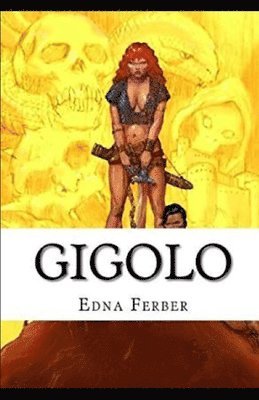 Gigolo Illustrated - Edna Ferber - Books - Independently Published - 9798748270816 - May 3, 2021