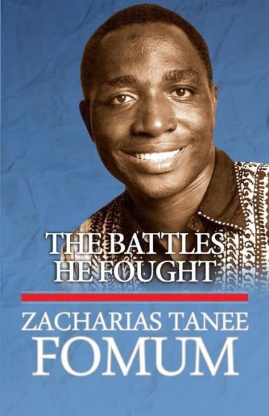 The Battles he Fought - From His Lips - Zacharias Tanee Fomum - Boeken - Independently Published - 9798779113816 - 5 december 2021