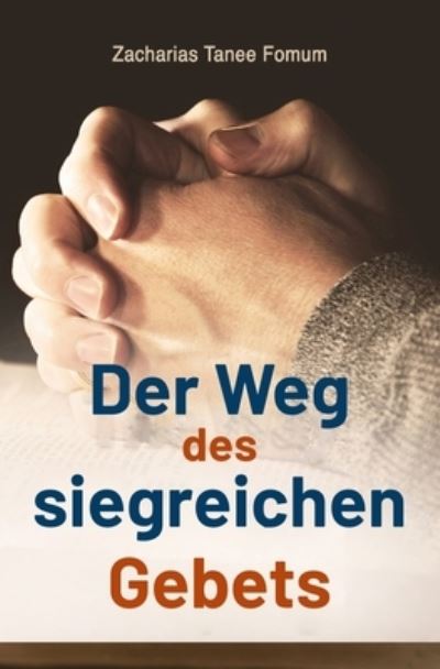 Der Weg des Siegreichen Gebets - Gebetskraft - Zacharias Tanee Fomum - Kirjat - Independently Published - 9798844325816 - lauantai 6. elokuuta 2022