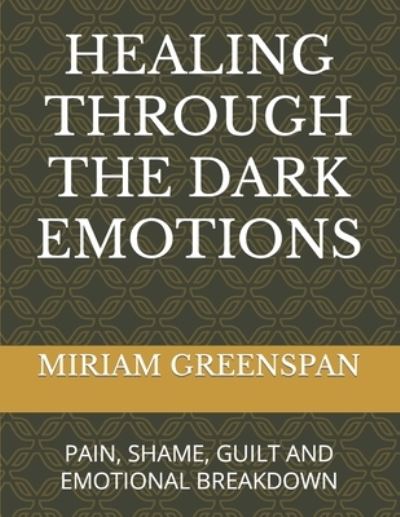 Cover for Miriam Greenspan · Healing Through the Dark Emotions: Pain, Shame, Guilt and Emotional Breakdown (Paperback Book) (2022)