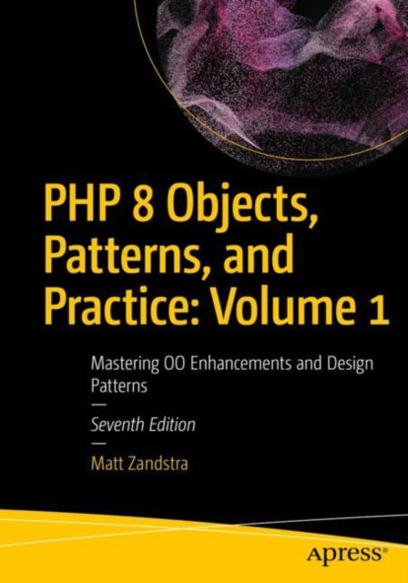 Cover for Matt Zandstra · PHP 8 Objects, Patterns, and Practice: Volume 1: Mastering OO Enhancements and Design Patterns (Paperback Book) [Seventh edition] (2024)