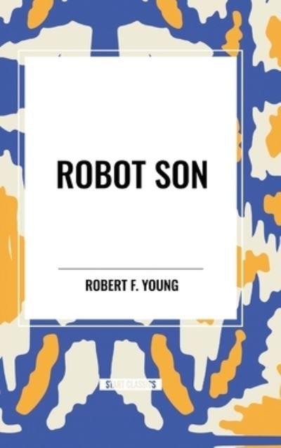 Cover for Robert F Young · Robot Son (Hardcover Book) (2024)