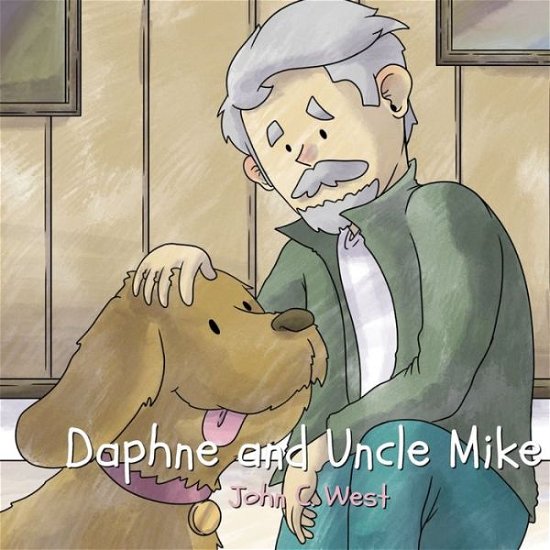Daphne and Uncle Mike - John C West - Books - Scribblings - 9798985541816 - April 13, 2022