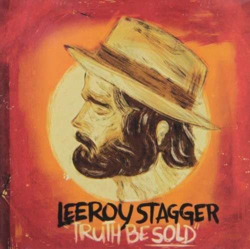 Truth Be Sold - Leeroy Stagger - Muziek - ALTERNATIVE - 0044003168817 - 4 juni 2013