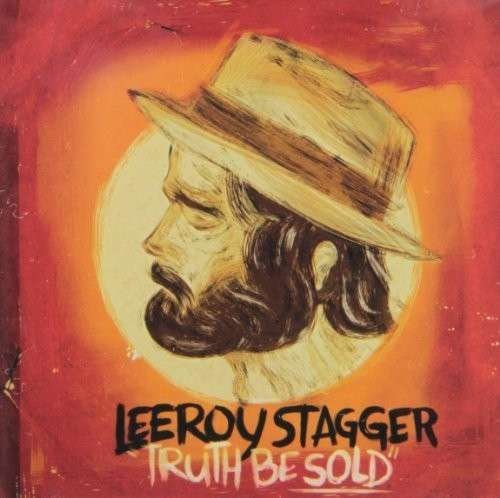 Cover for Leeroy Stagger · Truth Be Sold (CD) (2013)