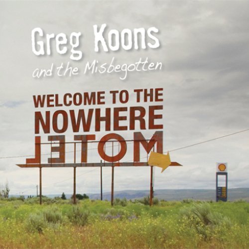 Welcome to the Nowhere Motel - Koons, Greg & the Misbegotten - Muziek - POP - 0884501132817 - 23 juni 2009
