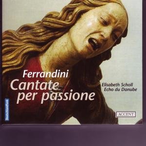 Cover for Ferrandini / Scholl / Echo Du Danube · Cantate Per Passione (CD) (2006)