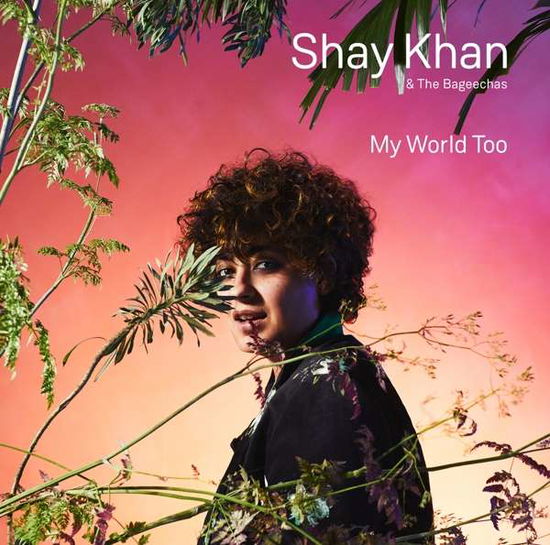 Cover for Khan, Shay &amp; The Bageechas · My World Too (LP) (2019)