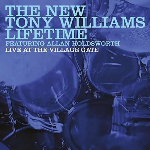 Cover for New Tony Williams Lifetime (Feat. Allan Holdsworth) · Live At The Village Gate (CD) (2017)