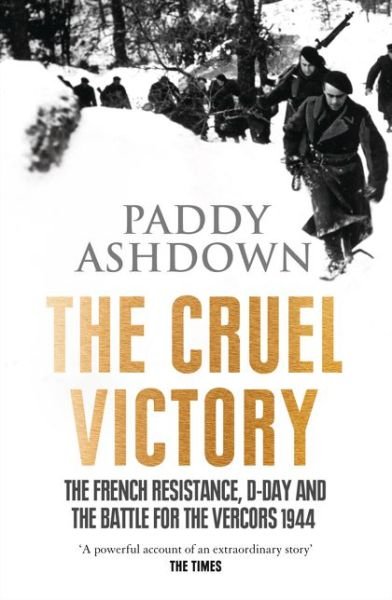 Cover for Paddy Ashdown · The Cruel Victory: The French Resistance, D-Day and the Battle for the Vercors 1944 (Paperback Book) (2015)